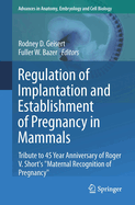 Regulation of Implantation and Establishment of Pregnancy in Mammals: Tribute to 45 Year Anniversary of Roger V. Short's Maternal Recognition of Pregnancy