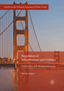 Regulation of Infrastructure and Utilities: Public Policy and Management Issues