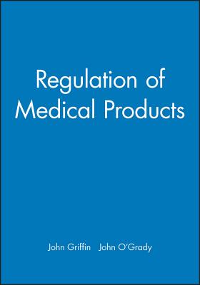 Regulation of Medical Products - Griffin, John (Editor), and O'Grady, John, Pro (Editor)