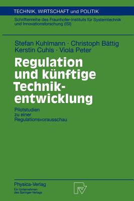 Regulation Und Kunftige Technikentwicklung: Pilotstudien Zu Einer Regulationsvorausschau - Kuhlmann, Stefan, and B?ttig, Christoph, and Cuhls, Kerstin