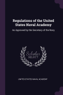 Regulations of the United States Naval Academy: As Approved by the Secretary of the Navy