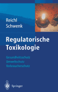 Regulatorische Toxikologie: Gesundheitsschutz, Umweltschutz, Verbraucherschutz