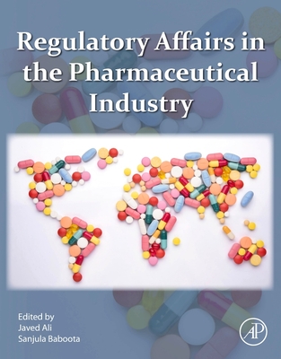 Regulatory Affairs in the Pharmaceutical Industry - Ali, Javed (Editor), and Baboota, Sanjula (Editor)