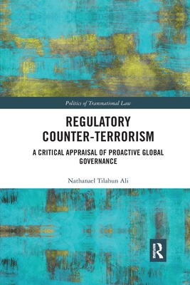 Regulatory Counter-Terrorism: A Critical Appraisal of Proactive Global Governance - Ali, Nathanael Tilahun