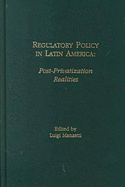 Regulatory Policy in Latin America: Post-Privatization Realities