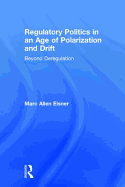 Regulatory Politics in an Age of Polarization and Drift: Beyond Deregulation