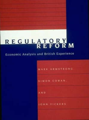 Regulatory Reform: Economic Analysis and British Experience - Vickers, John, and Cowan, Simon, and Armstrong, Mark