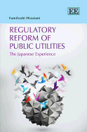 Regulatory Reform of Public Utilities: The Japanese Experience