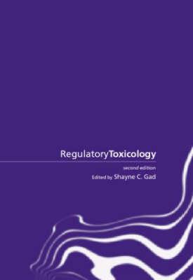Regulatory Toxicology - Gad, Shayne C (Editor)