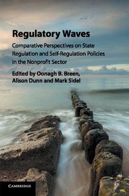 Regulatory Waves: Comparative Perspectives on State Regulation and Self-Regulation Policies in the Nonprofit Sector - Breen, Oonagh B (Editor), and Dunn, Alison (Editor), and Sidel, Mark (Editor)