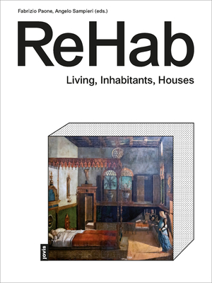 ReHab: Living, Inhabitants, Houses - Paone, Fabrizio, and Sampieri, Angelo