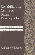 Rehabilitating Criminal Sexual Psychopaths: Legislative Mandates, Clinical Quandaries