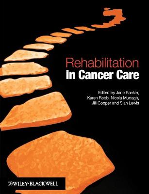 Rehabilitation Cancer Care - Rankin, Jane (Editor), and Robb, Karen (Editor), and Murtagh, Nicki (Editor)