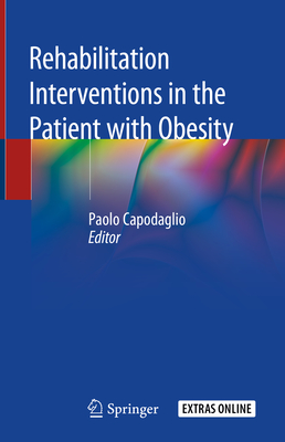 Rehabilitation interventions in the patient with obesity - Capodaglio, Paolo (Editor)