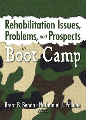 Rehabilitation Issues, Problems, and Prospects in Boot Camp - Benda, Brent (Editor), and Pallone, Nathaniel J. (Editor)