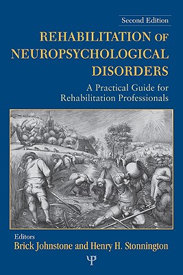 Rehabilitation of Neuropsychological Disorders: A Practical Guide for Rehabilitation Professionals - Johnstone, Brick (Editor), and Stonnington, Henry H (Editor)