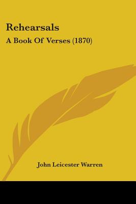 Rehearsals: A Book Of Verses (1870) - Warren, John Leicester