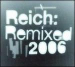 Reich: Remixed 2006
