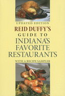 Reid Duffy's Guide to Indiana's Favorite Restaurants, Updated Edition: With a Recipe Sampler