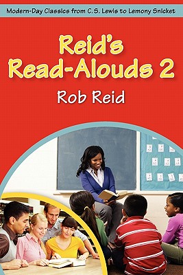 Reid's Read-Alouds 2: Modern-Day Classics from C.S. Lewis to Lemony Snicket - Reid, Rob