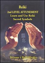 Reiki: 2nd Level Attunement - Learn and Use the Reiki Sacred Symbols - 