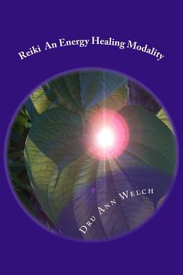 Reiki An Energy Healing Modality: Course Manual - Welch, Dru Ann