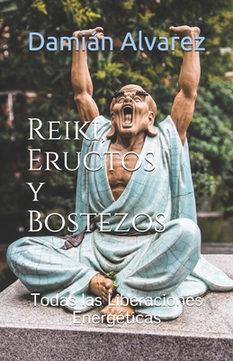 Reiki, Eructos y Bostezos: Todas las Liberaciones Energ?ticas - Alvarez, Damian