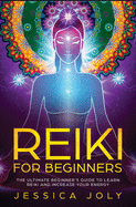 Reiki for Beginners: The Ultimate Beginner's Guide to Learn Reiki and Increase Your Energy