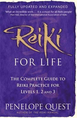 Reiki For Life: The complete guide to reiki practice for levels 1, 2 & 3 - Quest, Penelope