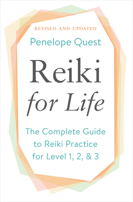 Reiki for Life: The Complete Guide to Reiki Practice for Levels 1, 2 & 3 - Quest, Penelope