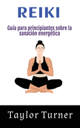 Reiki: Gua para principiantes sobre la sanacin energtica