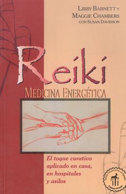 Reiki Medicina Energetica: El Toque Curativo Aplicado En Casa, En Hospitales y Asilos - Barnett, Libby, and Babb, Maggie, and Davidson, Susan