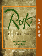 Reiki: The True Story: An Exploration of Usui Reiki
