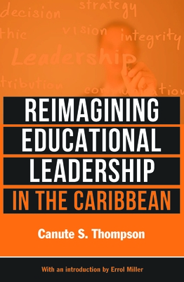 Reimagining Educational Leadership in the Caribbean - Thompson, Canute S