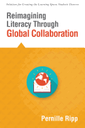 Reimagining Literacy Through Global Collaboration: Create Globally Literate K-12 Classrooms with This Solutions Series Book