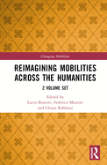 Reimagining Mobilities Across the Humanities: 2 Volume Set