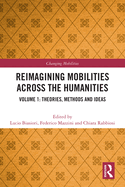 Reimagining Mobilities Across the Humanities: Volume 1: Theories, Methods and Ideas