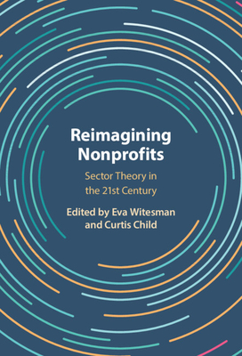 Reimagining Nonprofits: Sector Theory in the Twenty-First Century - Witesman, Eva (Editor), and Child, Curtis (Editor)