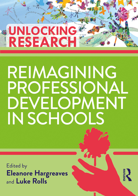 Reimagining Professional Development in Schools - Hargreaves, Eleanore (Editor), and Rolls, Luke (Editor)