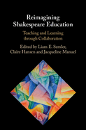 Reimagining Shakespeare Education: Teaching and Learning through Collaboration