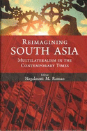 Reimagining South Asia: Multilateralism in the Contemporary Times