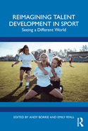 Reimagining Talent Development in Sport: Seeing a Different World