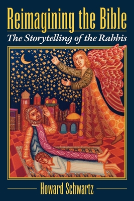 Reimagining the Bible: The Storytelling of the Rabbis - Schwartz, Howard