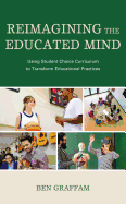 Reimagining the Educated Mind: Using Student Choice Curriculum to Transform Educational Practices