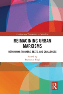 Reimagining Urban Marxisms: Rethinking Thinkers, Texts and Challenges