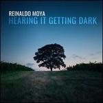 Reinaldo Moya: Hearing it Getting Dark