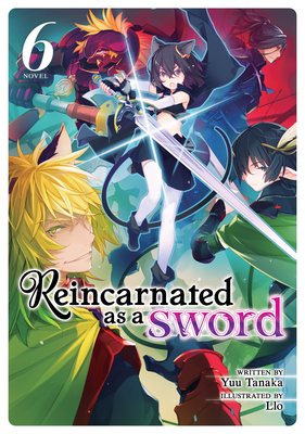 Reincarnated as a Sword (Light Novel) Vol. 6 - Tanaka, Yuu