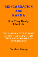Reincarnation and Karma: How They Really Effect Us: The Eastern Explanation of Our Past and Future Lives and the Causes for Good or Bad Experiences