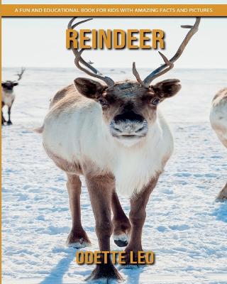 Reindeer: A Fun and Educational Book for Kids with Amazing Facts and Pictures - Leo, Odette