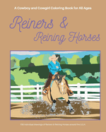 Reiners & Reining Horses: A Cowboy and Cowgirl Coloring Book for All Ages